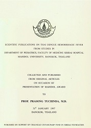 Scientific publications on thai dengue hemorrhagic fever : from studies in Department of Pediatrics, Faculty of Medicine Siriraj Hospital Mahidol University, Bangkok, Thailand