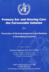 Primary ear and hearing care : the foreseeable solution for prevention of hearing impairment and deafness in developing countries : a practical approach