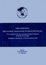 Virus diseases : the global challenge to health for all : proceeding of the second Asia-Pacific congress of medical virology Bangkok, Thailand, 17-22 November 1991